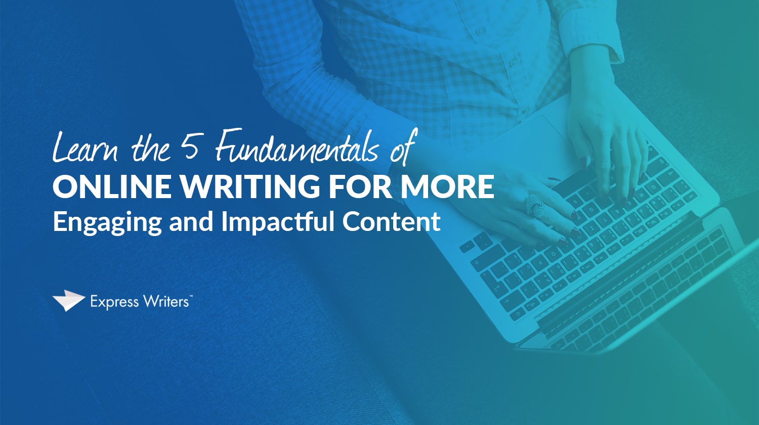 What are the 5 Fundamentals of Compelling  Writing?