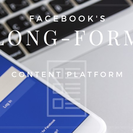 Facebook's Long-Form Content Platform Is Coming, Here's How You Can Use It