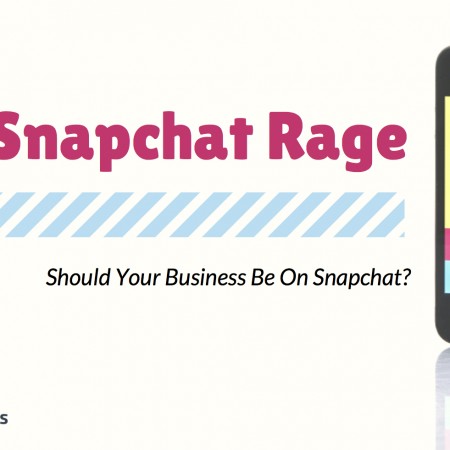 The Snapchat Rage- Should Your Business Be on SnapChat?