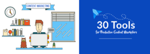 30 Tools Guaranteed To Increase Your Productivity In Content Marketing