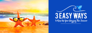 3 Easy Ways to Keep Up Your Blogging This Summer