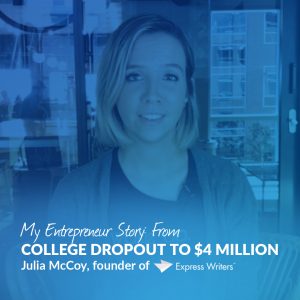 The Story Behind Express Writers: Julia McCoy, Founder Shares "From College Dropout to $4 Million"