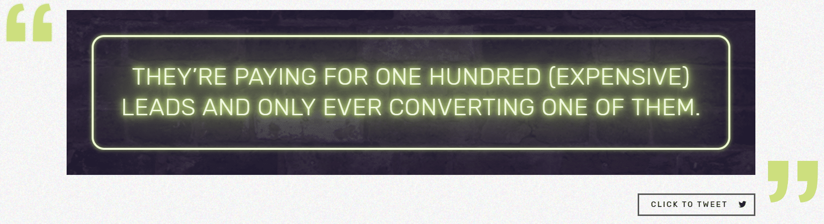 screenshot of quote "they're paying for one hundred (expensive) leads and only ever converting one of them"