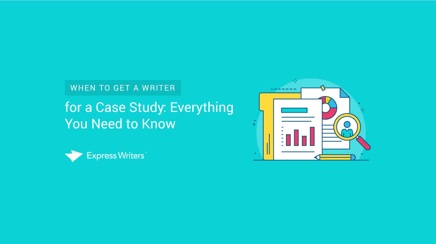 When To Get A Writer For A Case Study Everything You Need To Know